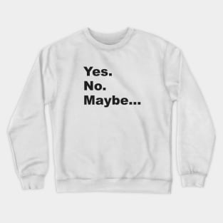 Yes. No. Maybe. 2.0 Crewneck Sweatshirt